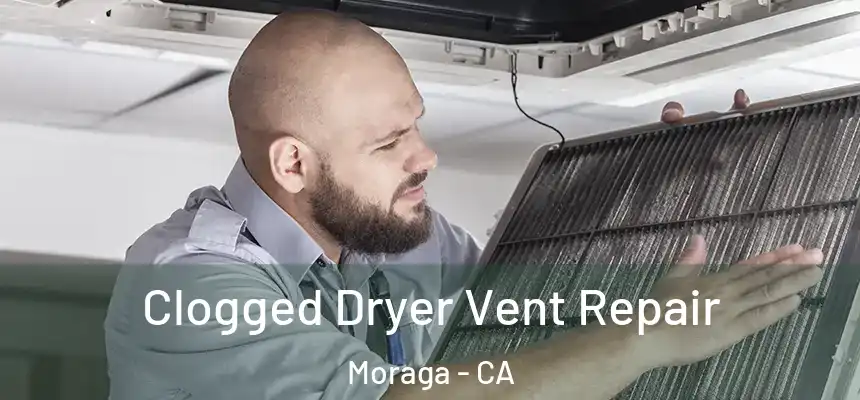  Clogged Dryer Vent Repair Moraga - CA