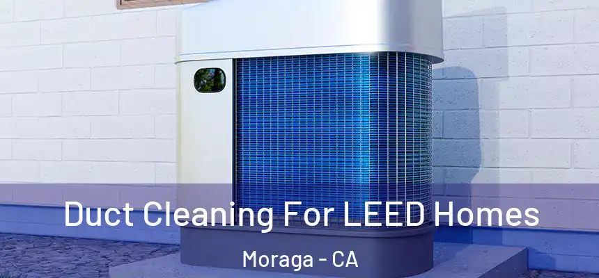 Duct Cleaning For LEED Homes Moraga - CA